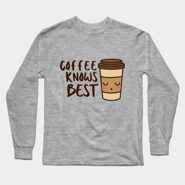 Coffee Knows Best Cute Sugar Sweet Dessert Love Sugar Food Foodie Cute Funny Happy Sarcastic Gift Long Sleeve T-Shirt by EpsilonEridani